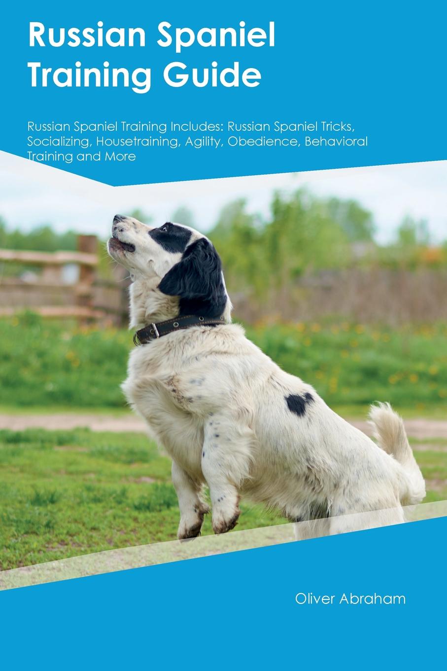 Russian Spaniel Training Guide Russian Spaniel Training Includes. Russian Spaniel Tricks, Socializing, Housetraining, Agility, Obedience, Behavioral Training and More