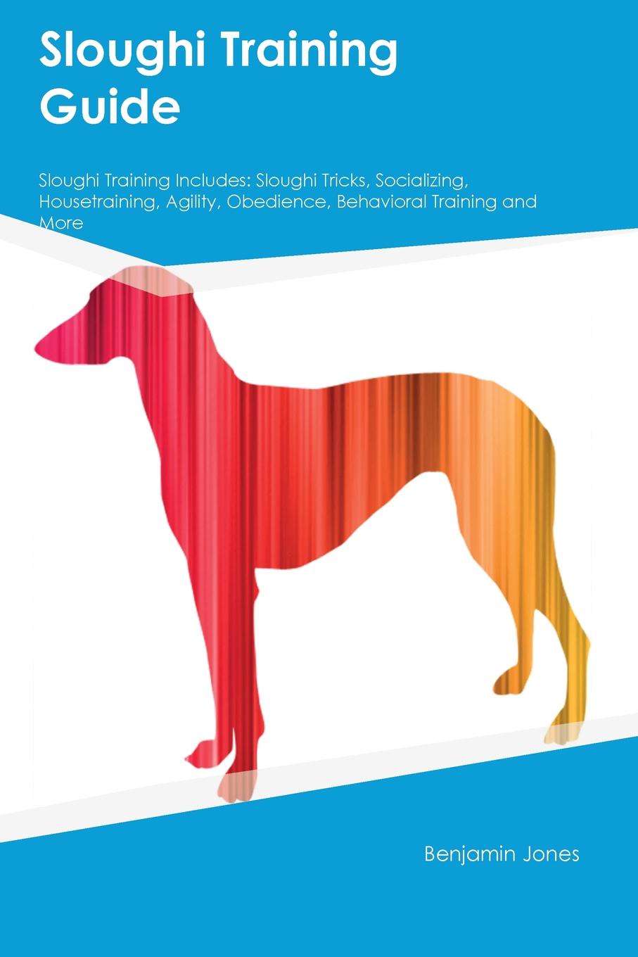 Sloughi Training Guide Sloughi Training Includes. Sloughi Tricks, Socializing, Housetraining, Agility, Obedience, Behavioral Training and More