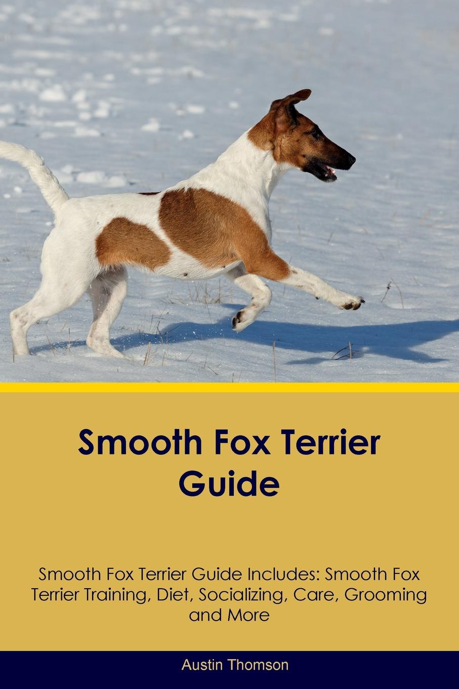 Smooth Fox Terrier Guide Smooth Fox Terrier Guide Includes. Smooth Fox Terrier Training, Diet, Socializing, Care, Grooming, Breeding and More