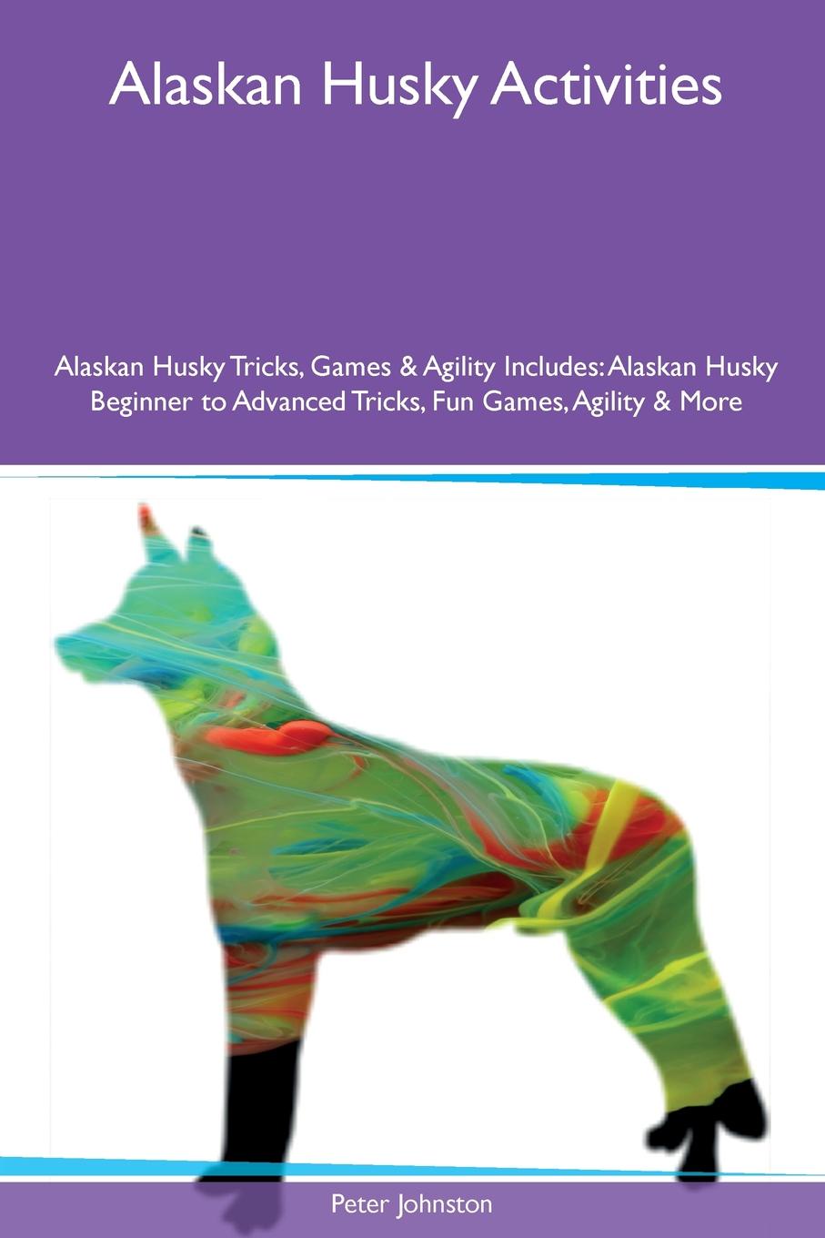 Alaskan Husky Activities Alaskan Husky Tricks, Games & Agility Includes. Alaskan Husky Beginner to Advanced Tricks, Fun Games, Agility & More