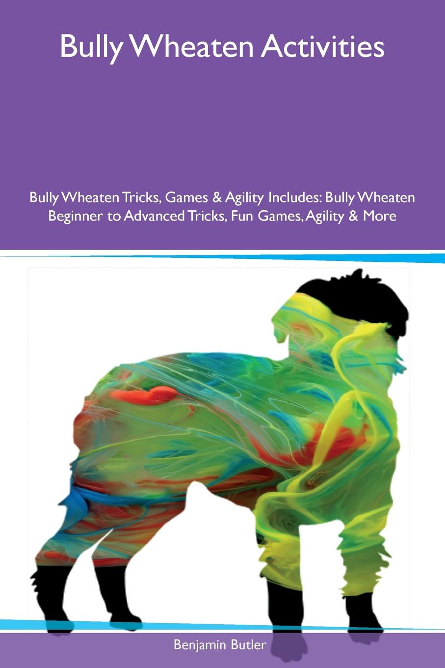 Bully Wheaten Activities Bully Wheaten Tricks, Games & Agility Includes. Bully Wheaten Beginner to Advanced Tricks, Fun Games, Agility & More