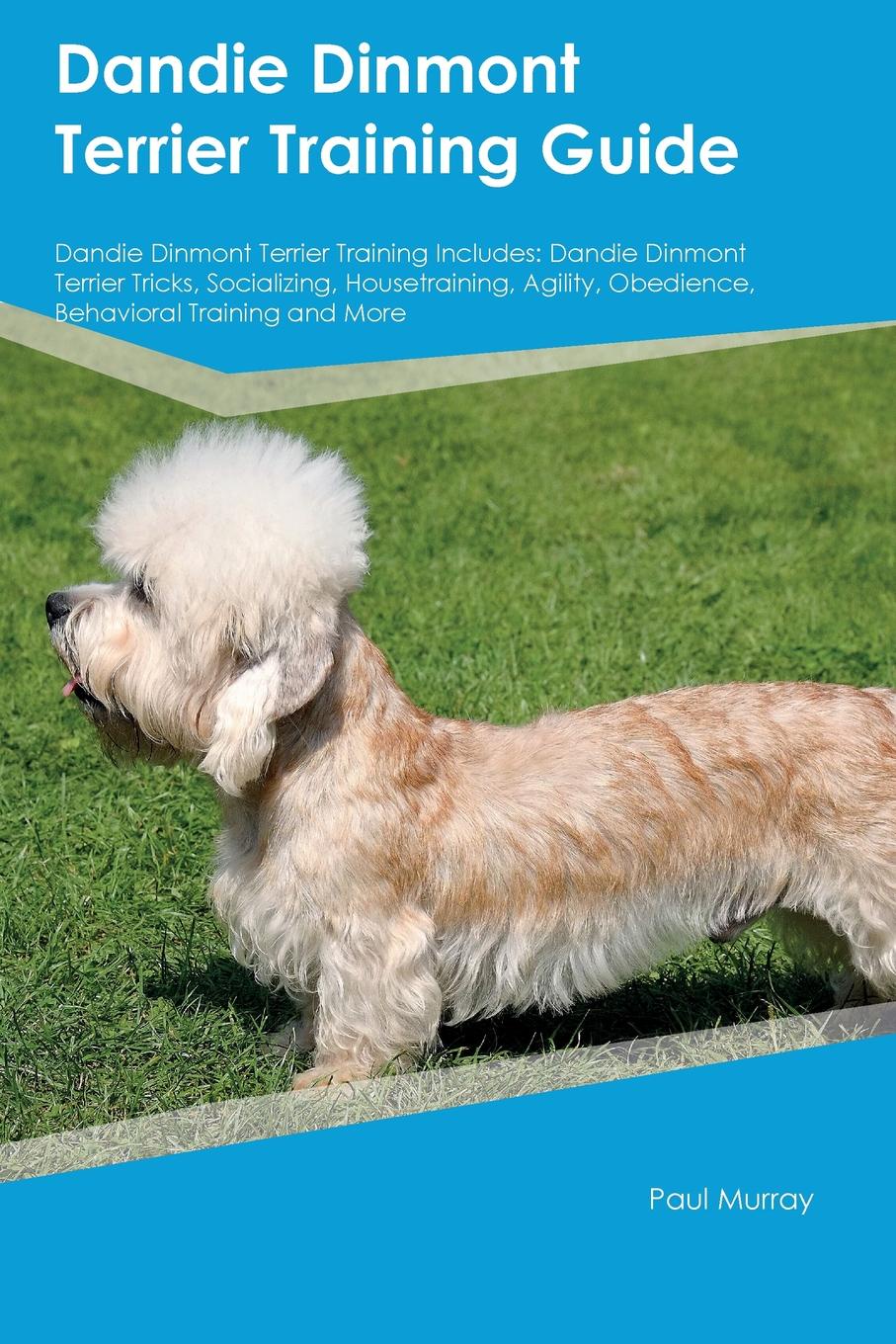 Dandie Dinmont Terrier Training Guide Dandie Dinmont Terrier Training Includes. Dandie Dinmont Terrier Tricks, Socializing, Housetraining, Agility, Obedience, Behavioral Training and More