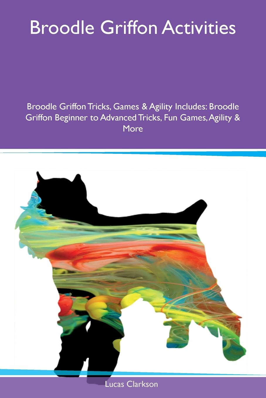 Broodle Griffon Activities Broodle Griffon Tricks, Games & Agility Includes. Broodle Griffon Beginner to Advanced Tricks, Fun Games, Agility & More