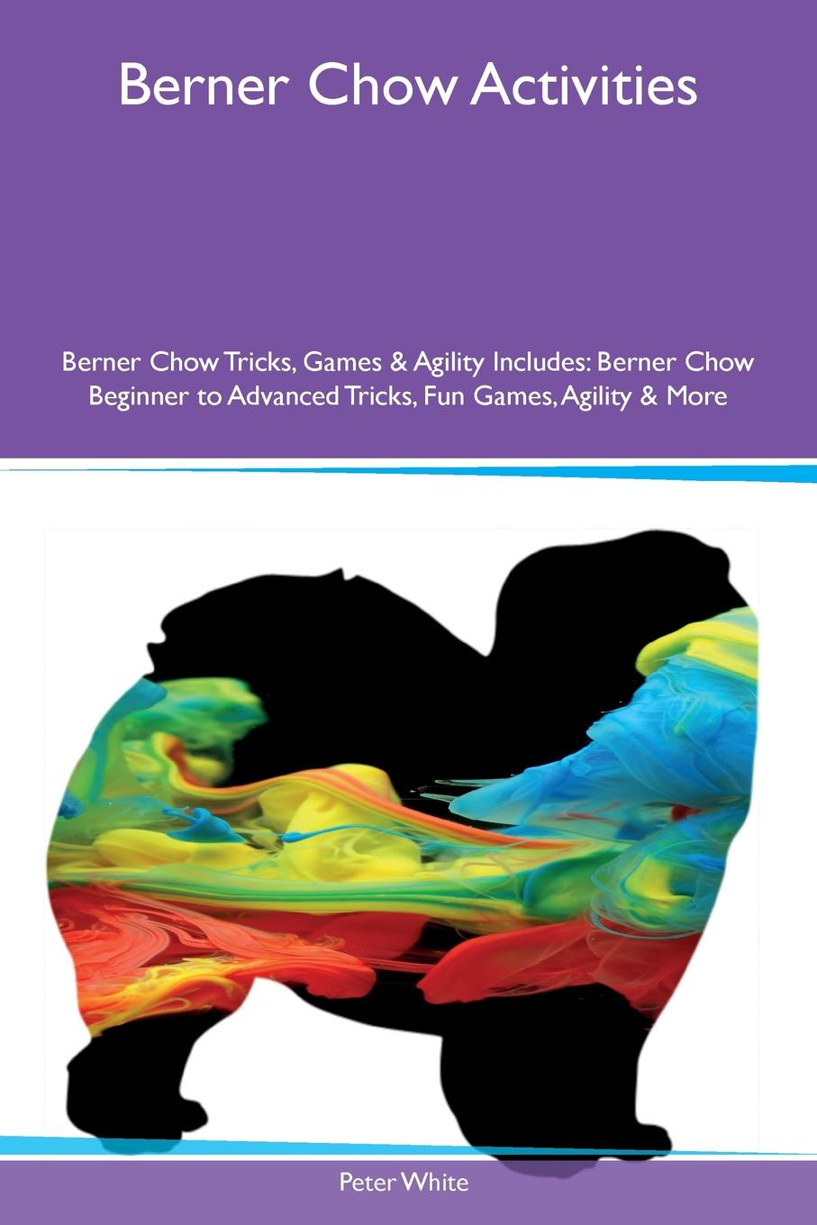 Berner Chow Activities Berner Chow Tricks, Games & Agility Includes. Berner Chow Beginner to Advanced Tricks, Fun Games, Agility & More