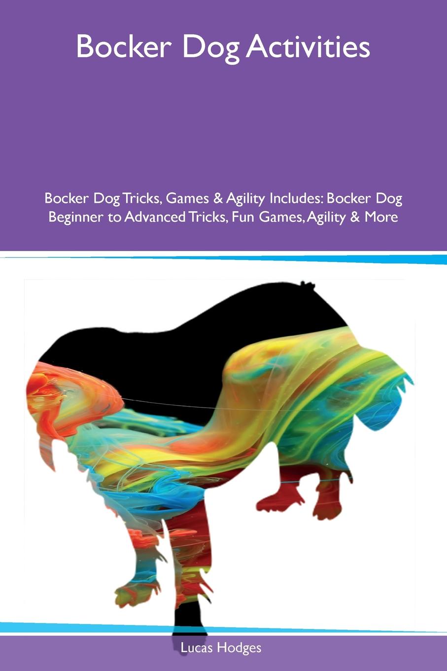 Bocker Dog Activities Bocker Dog Tricks, Games & Agility Includes. Bocker Dog Beginner to Advanced Tricks, Fun Games, Agility & More