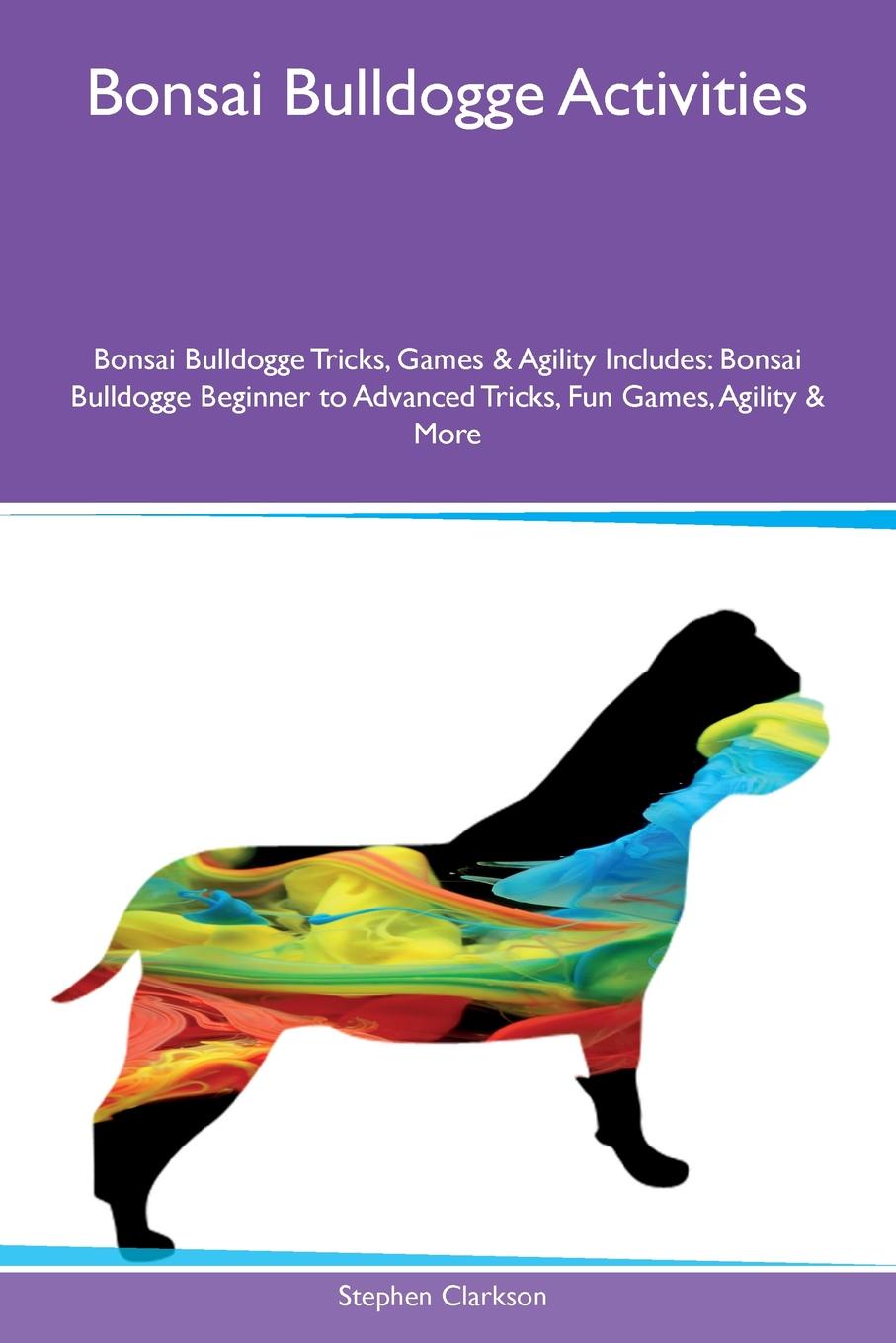 Bonsai Bulldogge Activities Bonsai Bulldogge Tricks, Games & Agility Includes. Bonsai Bulldogge Beginner to Advanced Tricks, Fun Games, Agility & More