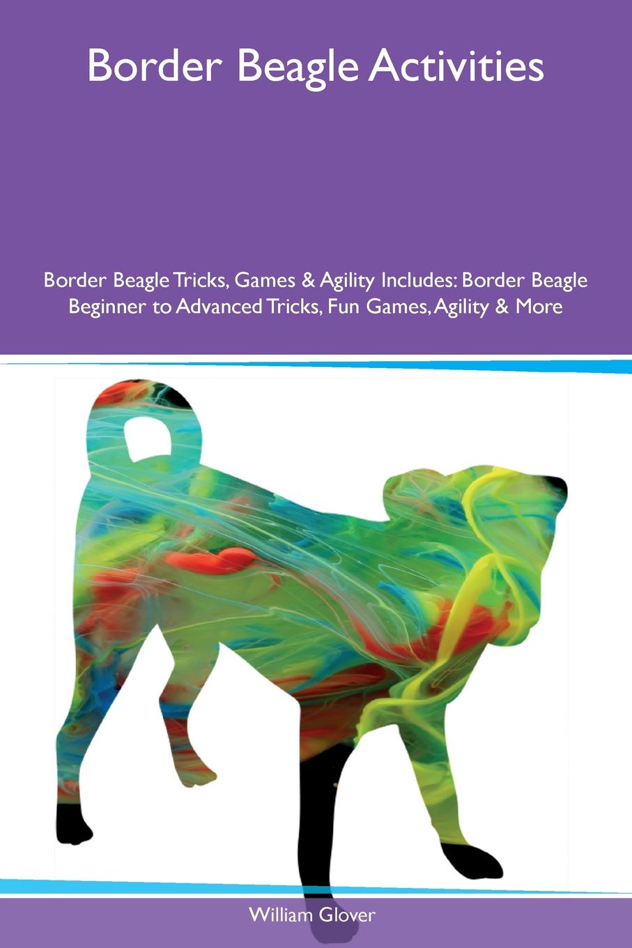 Border Beagle Activities Border Beagle Tricks, Games & Agility Includes. Border Beagle Beginner to Advanced Tricks, Fun Games, Agility & More