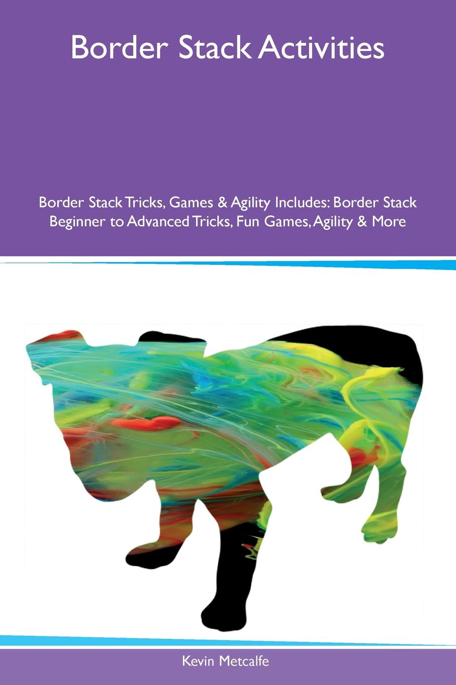 Border Stack Activities Border Stack Tricks, Games & Agility Includes. Border Stack Beginner to Advanced Tricks, Fun Games, Agility & More