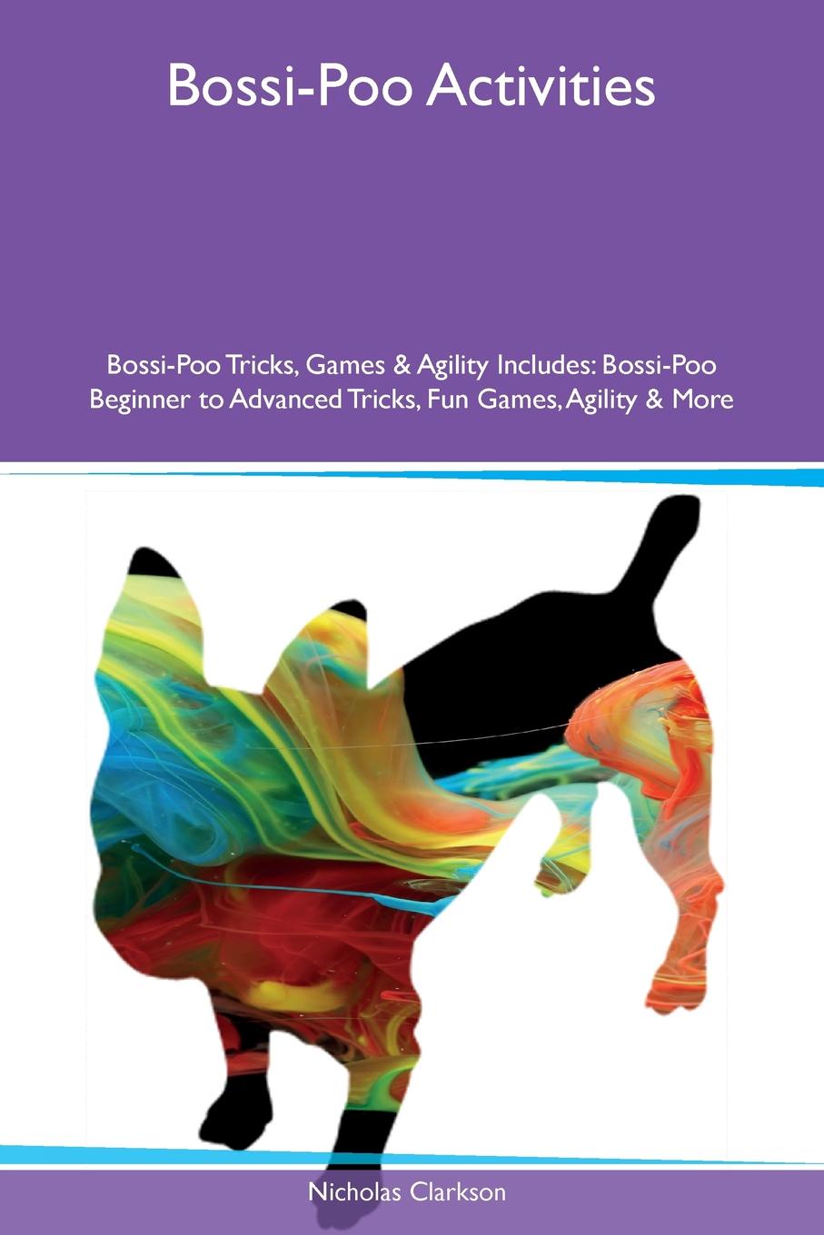 Bossi-Poo Activities Bossi-Poo Tricks, Games & Agility Includes. Bossi-Poo Beginner to Advanced Tricks, Fun Games, Agility & More