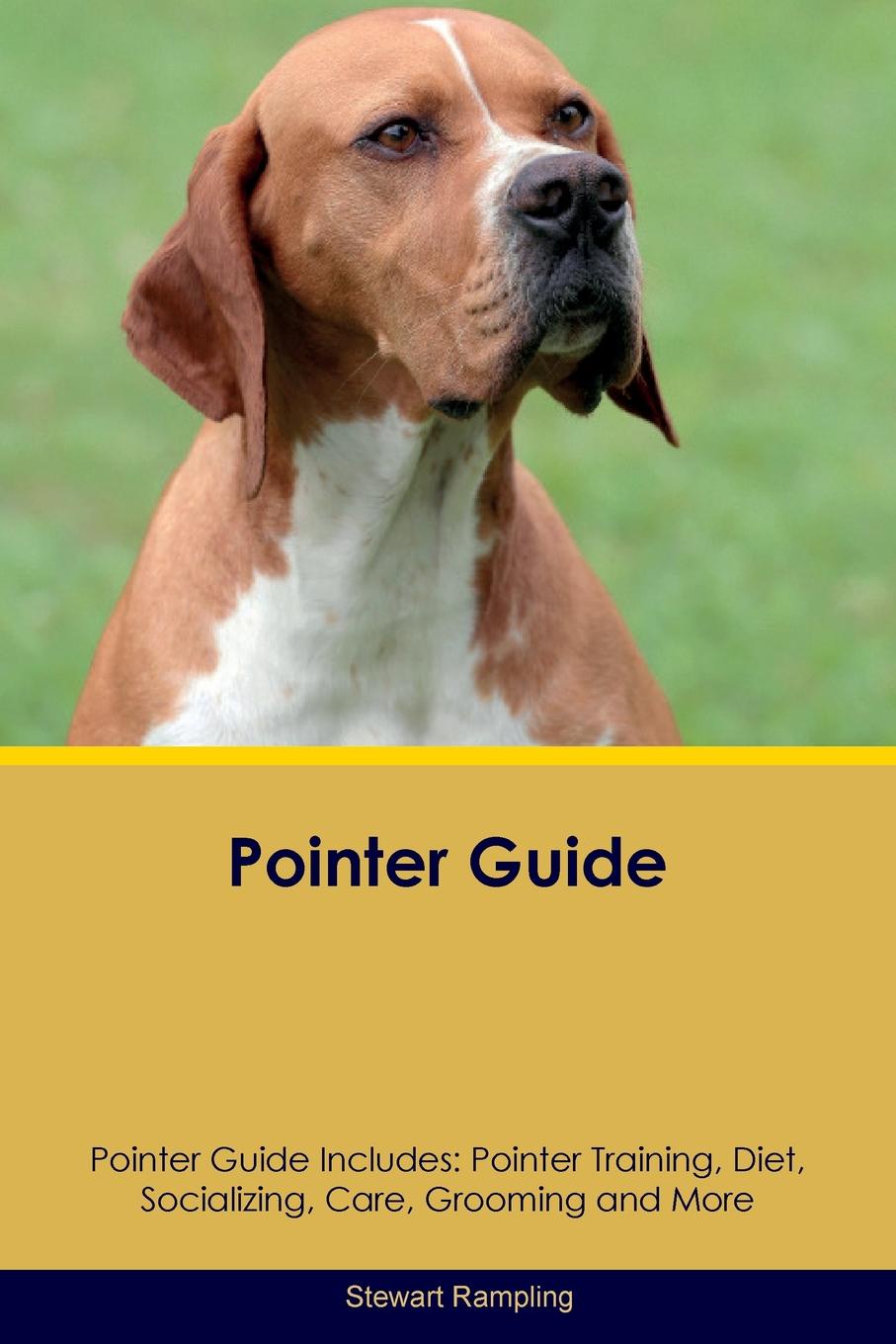 Pointer Guide Pointer Guide Includes. Pointer Training, Diet, Socializing, Care, Grooming, Breeding and More
