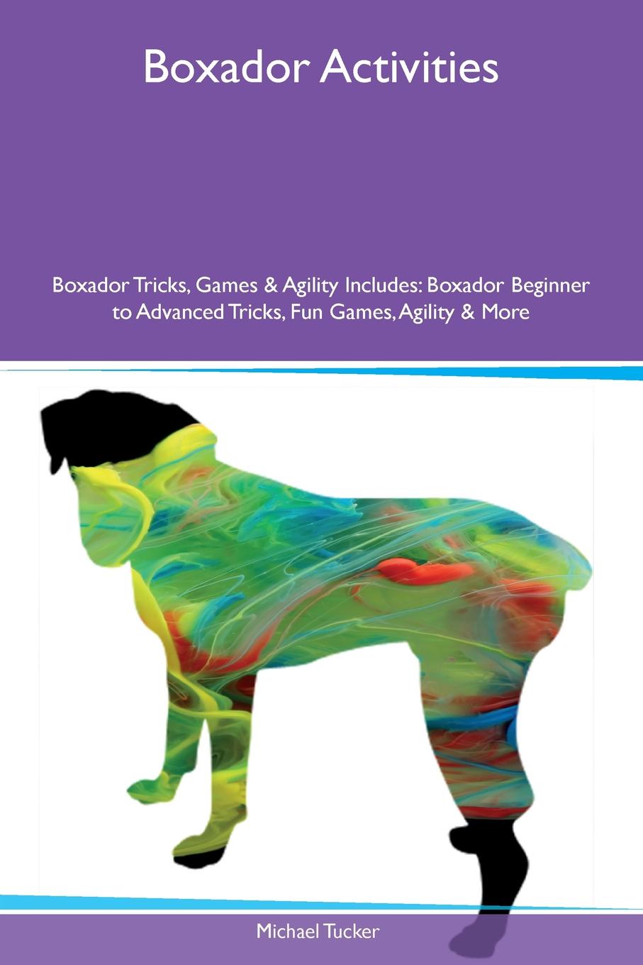 Boxador Activities Boxador Tricks, Games & Agility Includes. Boxador Beginner to Advanced Tricks, Fun Games, Agility & More