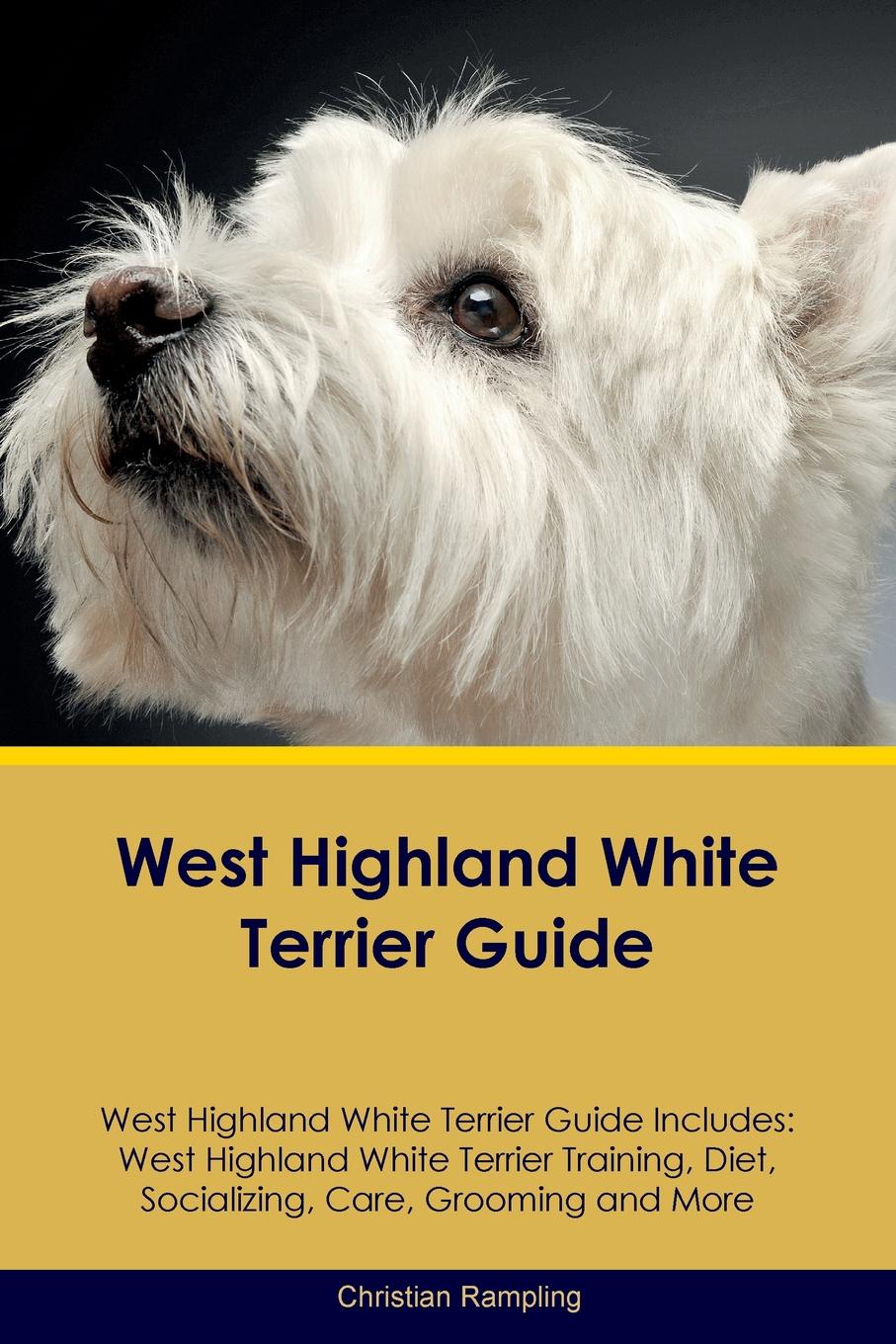 West Highland White Terrier Guide West Highland White Terrier Guide Includes. West Highland White Terrier Training, Diet, Socializing, Care, Grooming, Breeding and More