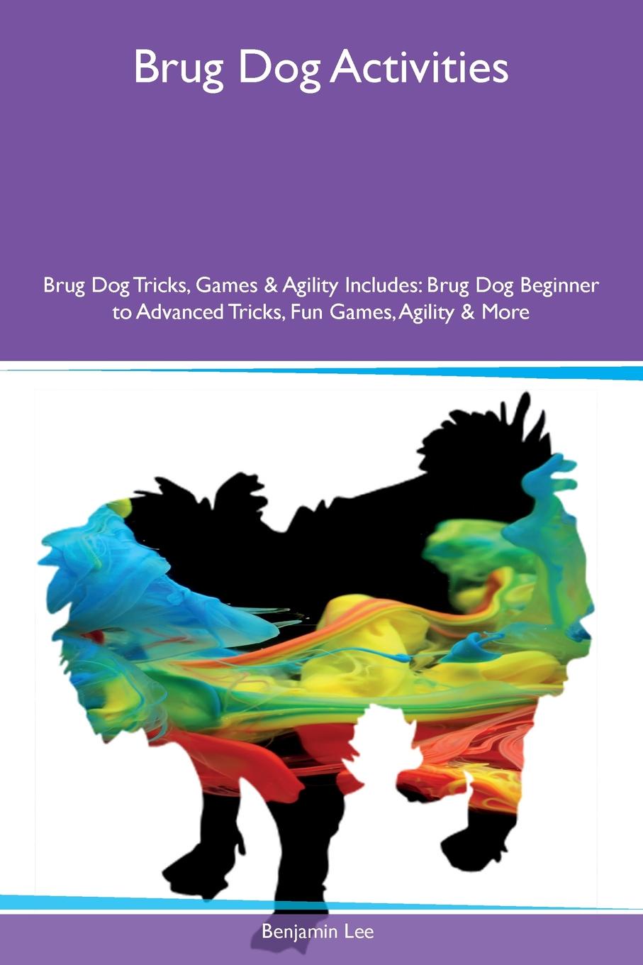 Brug Dog Activities Brug Dog Tricks, Games & Agility Includes. Brug Dog Beginner to Advanced Tricks, Fun Games, Agility & More