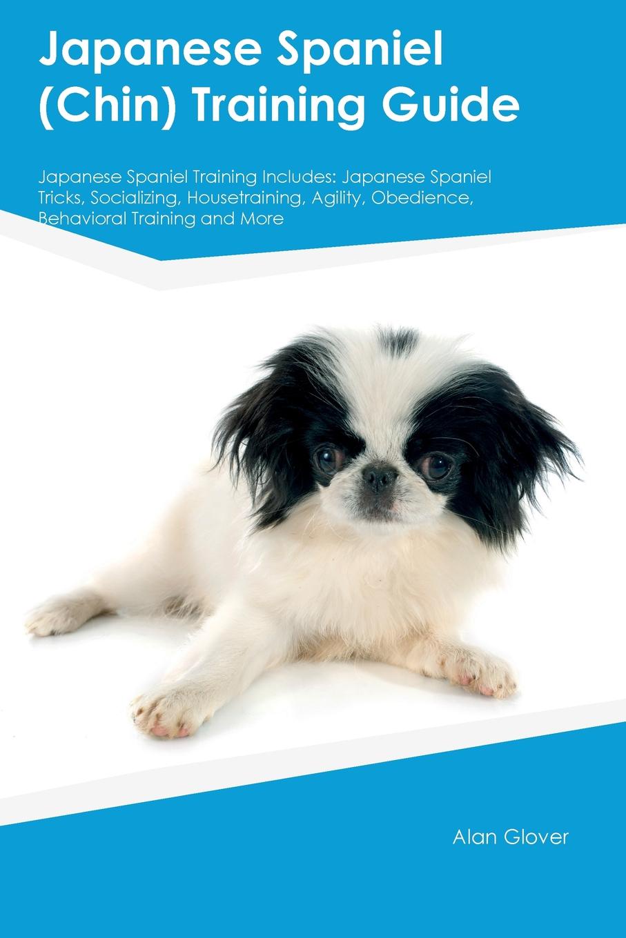 Japanese Spaniel (Chin) Training Guide Japanese Spaniel Training Includes. Japanese Spaniel Tricks, Socializing, Housetraining, Agility, Obedience, Behavioral Training and More