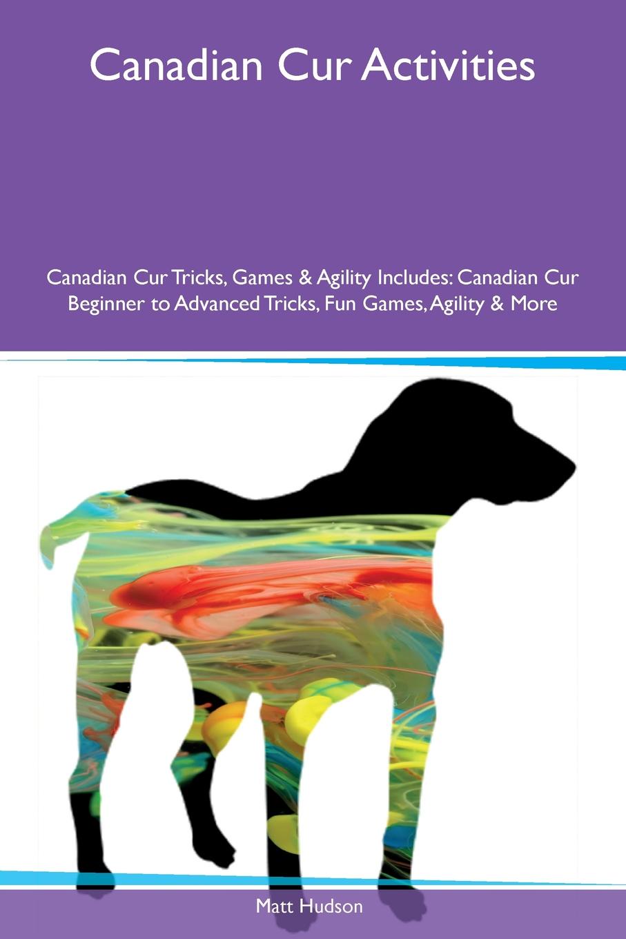 Canadian Cur Activities Canadian Cur Tricks, Games & Agility Includes. Canadian Cur Beginner to Advanced Tricks, Fun Games, Agility & More