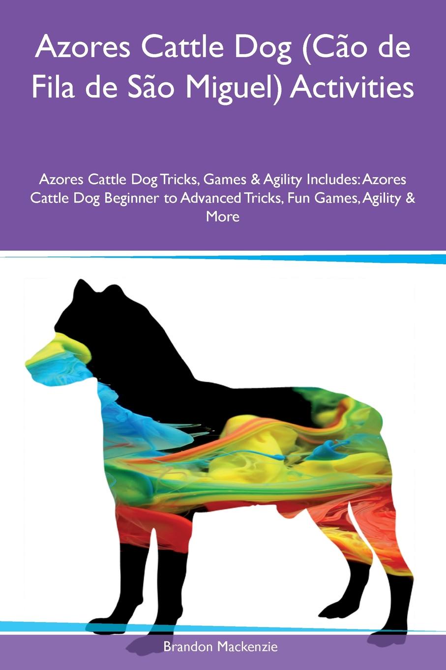 Azores Cattle Dog (Cao de Fila de Sao Miguel) Activities Azores Cattle Dog Tricks, Games & Agility Includes. Azores Cattle Dog Beginner to Advanced Tricks, Fun Games, Agility & More