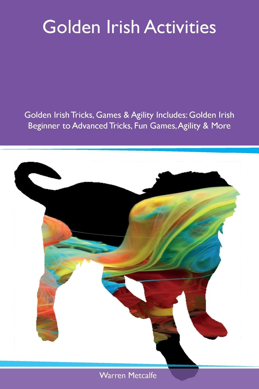 Golden Irish Activities Golden Irish Tricks, Games & Agility Includes. Golden Irish Beginner to Advanced Tricks, Fun Games, Agility & More