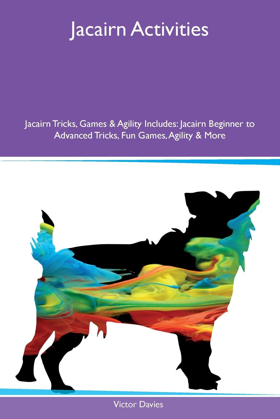 Jacairn Activities Jacairn Tricks, Games & Agility Includes. Jacairn Beginner to Advanced Tricks, Fun Games, Agility & More