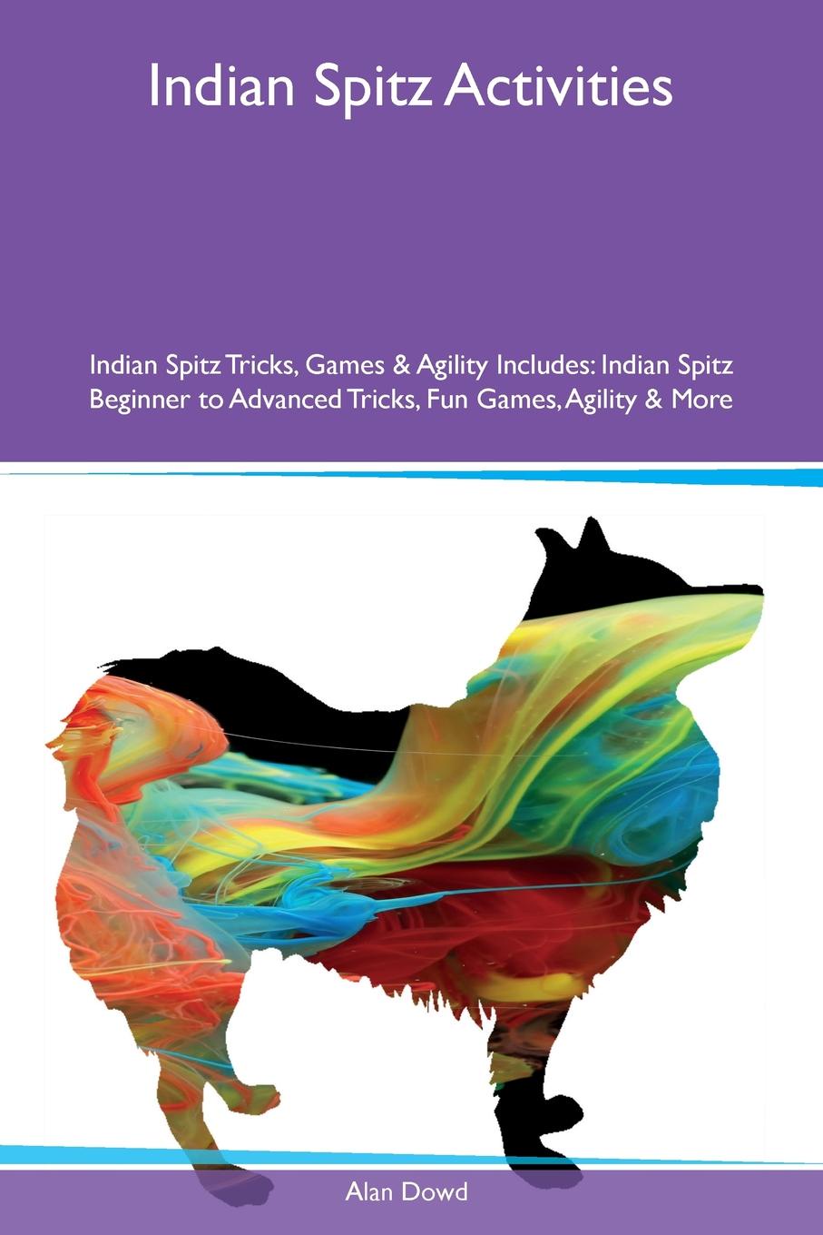 Indian Spitz Activities Indian Spitz Tricks, Games & Agility Includes. Indian Spitz Beginner to Advanced Tricks, Fun Games, Agility & More