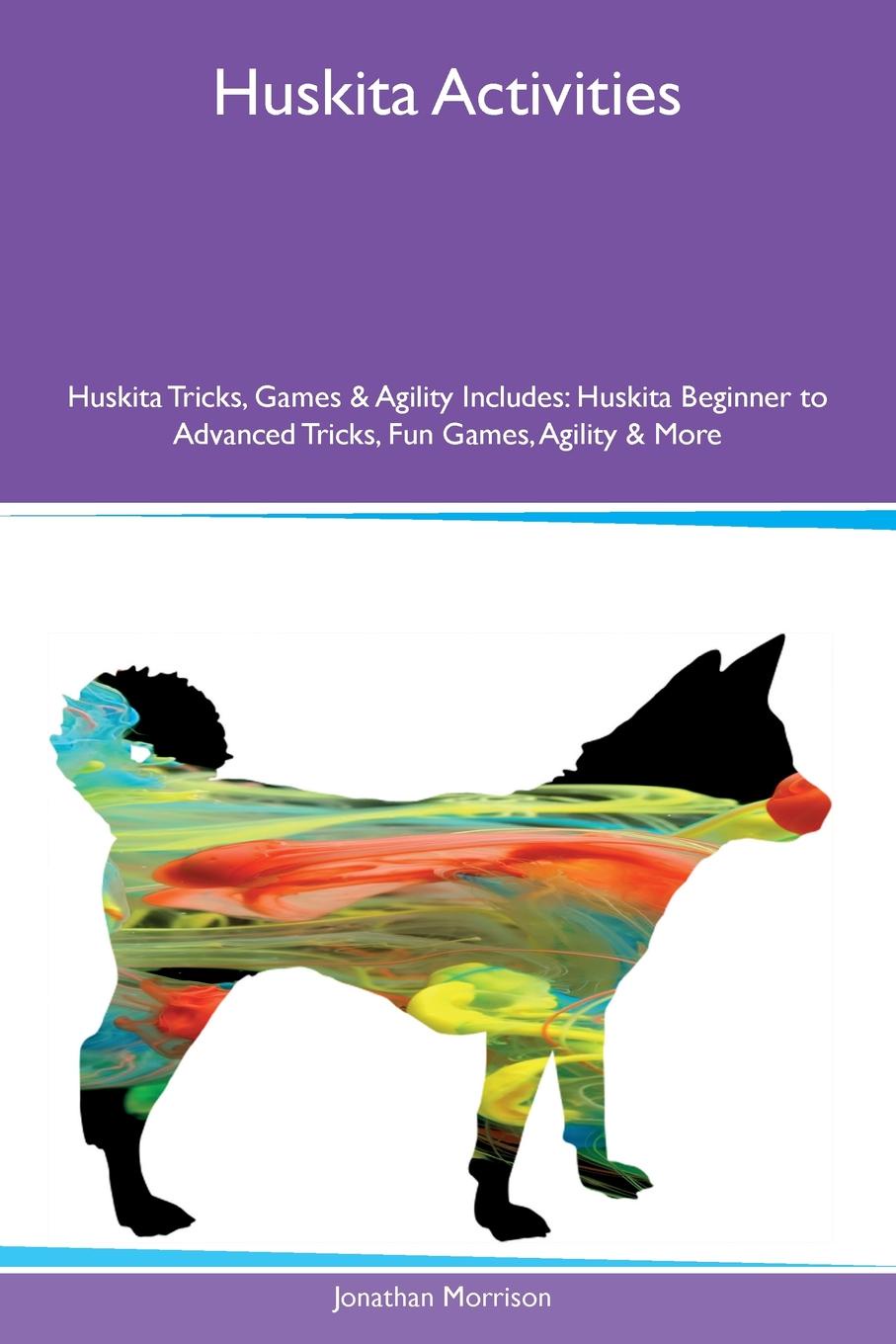 Huskita Activities Huskita Tricks, Games & Agility Includes. Huskita Beginner to Advanced Tricks, Fun Games, Agility & More