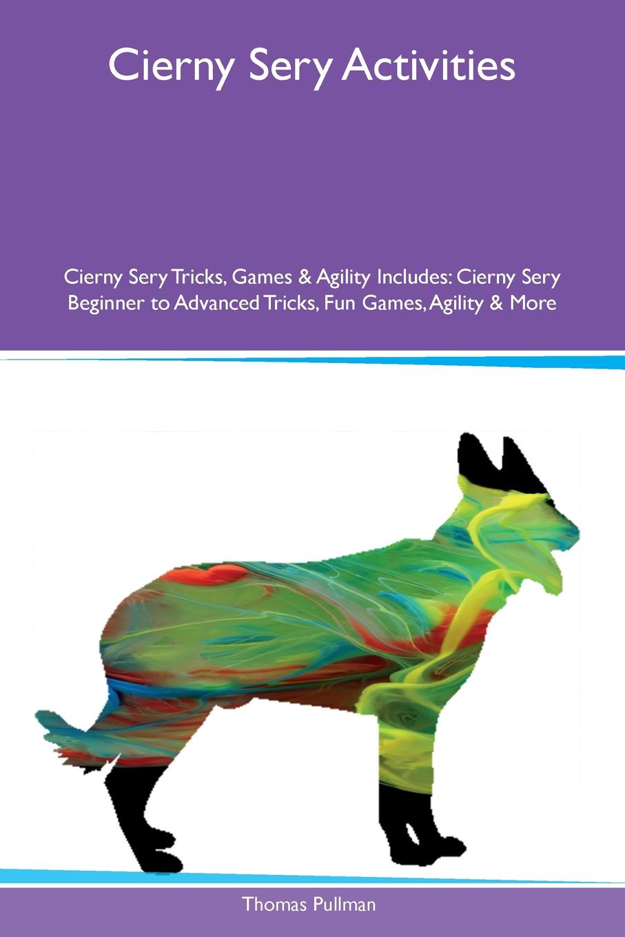 Cierny Sery Activities Cierny Sery Tricks, Games & Agility Includes. Cierny Sery Beginner to Advanced Tricks, Fun Games, Agility & More