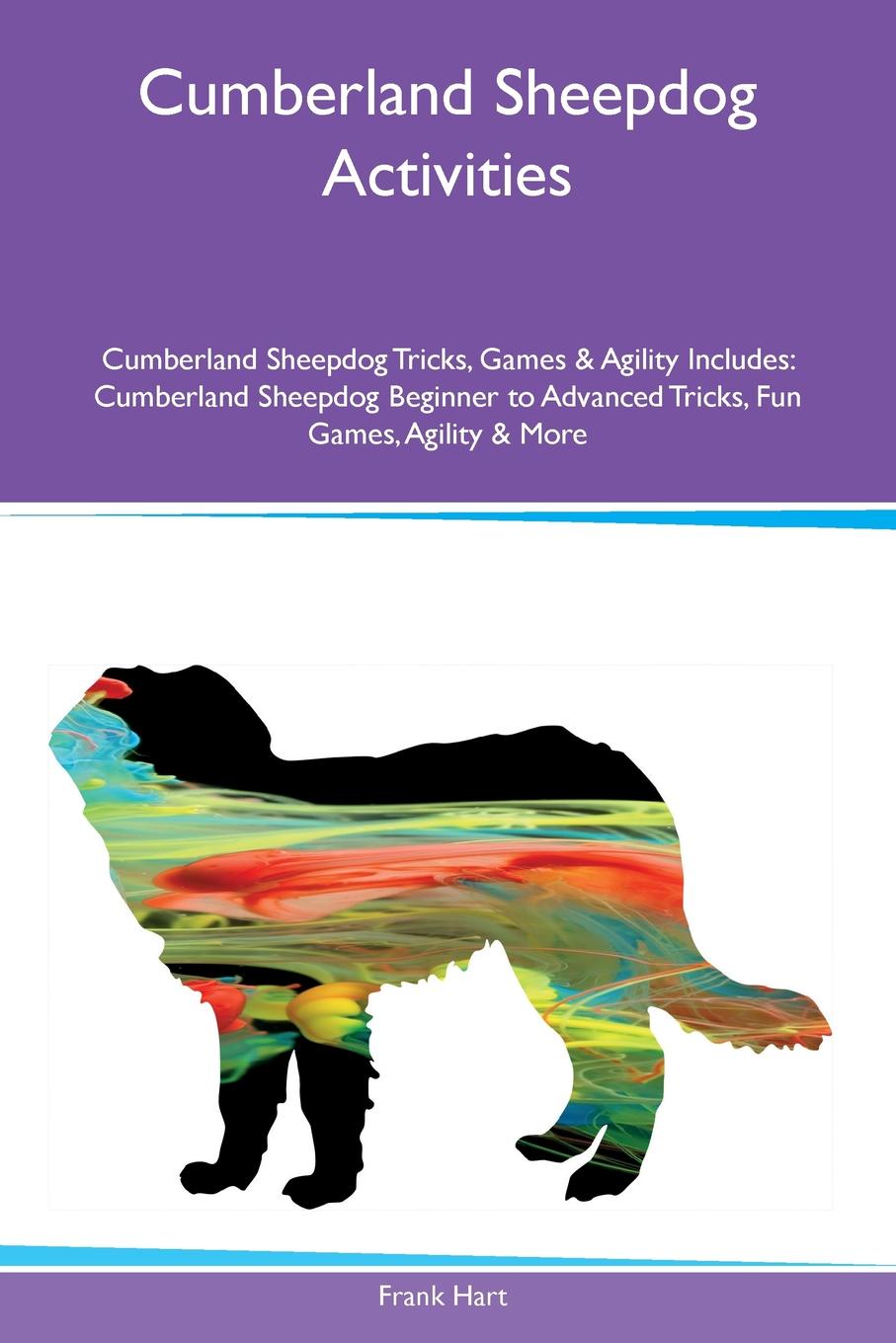 Cumberland Sheepdog Activities Cumberland Sheepdog Tricks, Games & Agility Includes. Cumberland Sheepdog Beginner to Advanced Tricks, Fun Games, Agility & More