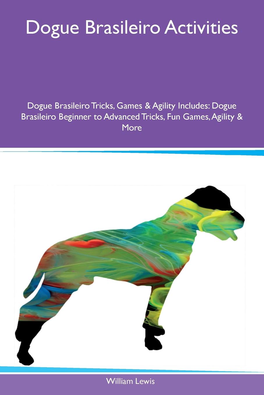 Dogue Brasileiro Activities Dogue Brasileiro Tricks, Games & Agility Includes. Dogue Brasileiro Beginner to Advanced Tricks, Fun Games, Agility & More