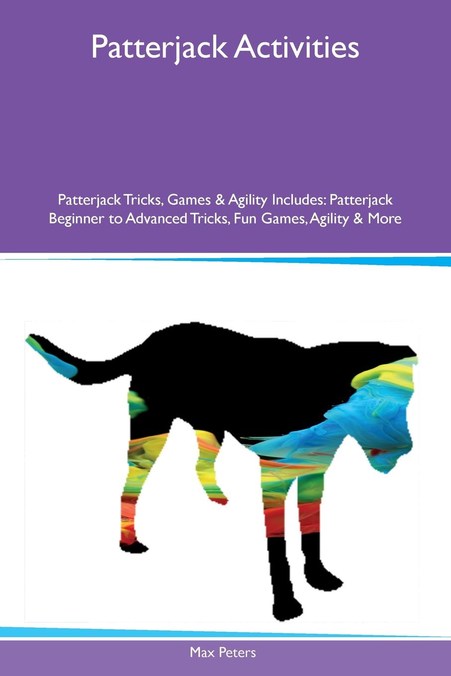 Patterjack Activities Patterjack Tricks, Games & Agility Includes. Patterjack Beginner to Advanced Tricks, Fun Games, Agility & More