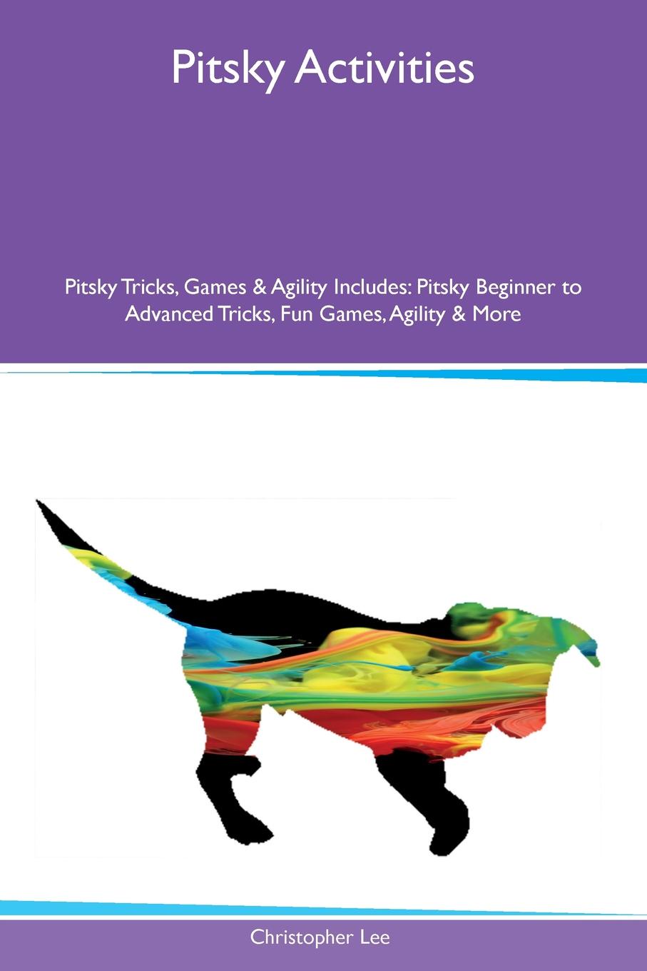 Pitsky Activities Pitsky Tricks, Games & Agility Includes. Pitsky Beginner to Advanced Tricks, Fun Games, Agility & More