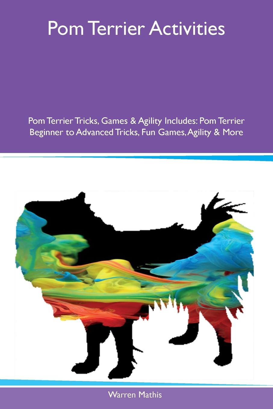Pom Terrier Activities Pom Terrier Tricks, Games & Agility Includes. Pom Terrier Beginner to Advanced Tricks, Fun Games, Agility & More