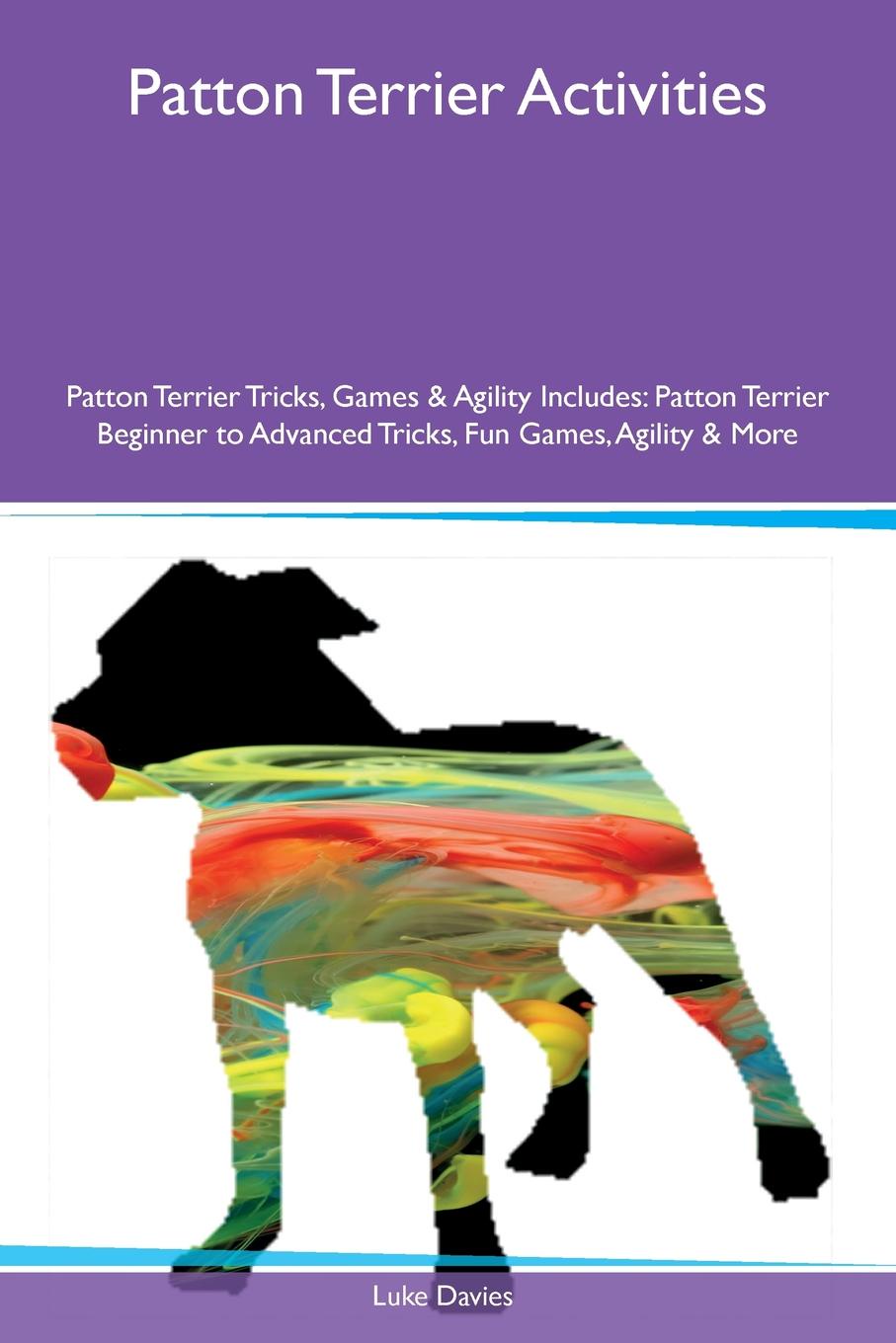 Patton Terrier Activities Patton Terrier Tricks, Games & Agility Includes. Patton Terrier Beginner to Advanced Tricks, Fun Games, Agility & More