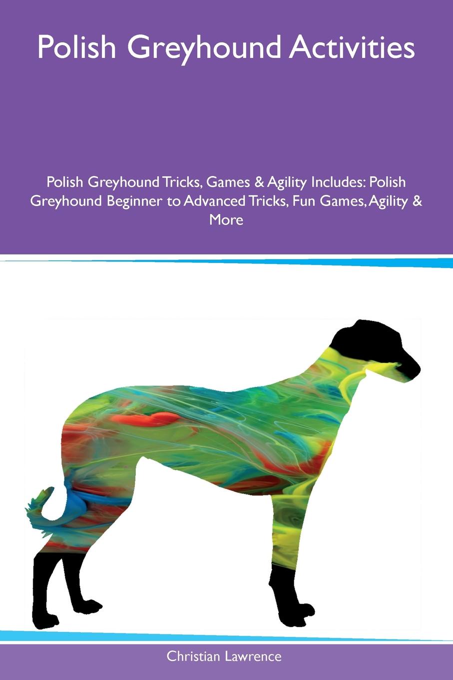 Polish Greyhound Activities Polish Greyhound Tricks, Games & Agility Includes. Polish Greyhound Beginner to Advanced Tricks, Fun Games, Agility & More