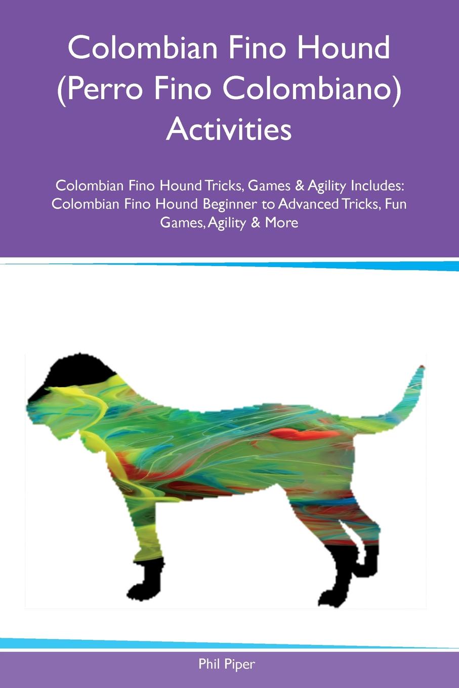 Colombian Fino Hound (Perro Fino Colombiano) Activities Colombian Fino Hound Tricks, Games & Agility Includes. Colombian Fino Hound Beginner to Advanced Tricks, Fun Games, Agility & More