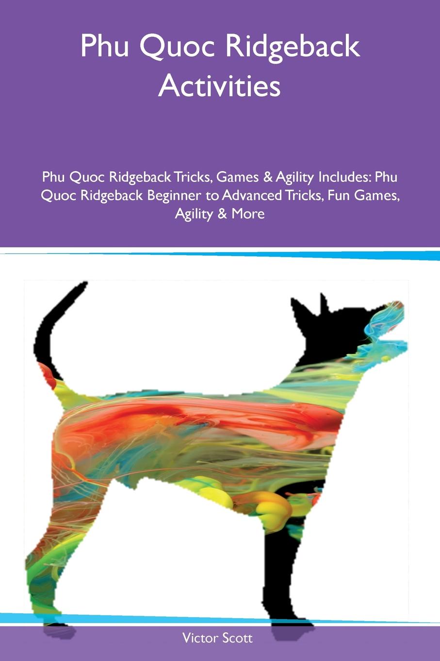Phu Quoc Ridgeback Activities Phu Quoc Ridgeback Tricks, Games & Agility Includes. Phu Quoc Ridgeback Beginner to Advanced Tricks, Fun Games, Agility & More