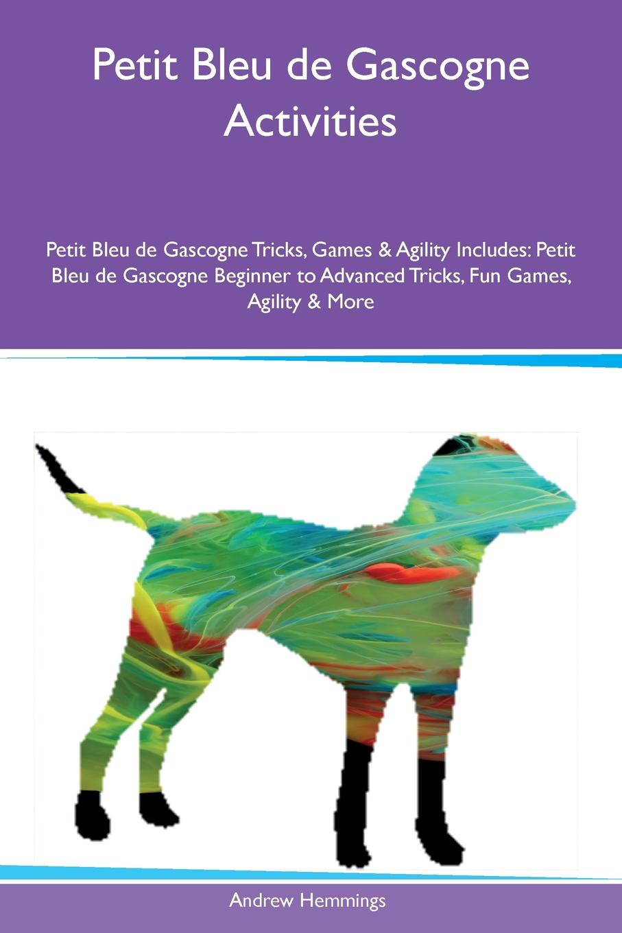 Petit Bleu de Gascogne Activities Petit Bleu de Gascogne Tricks, Games & Agility Includes. Petit Bleu de Gascogne Beginner to Advanced Tricks, Fun Games, Agility & More