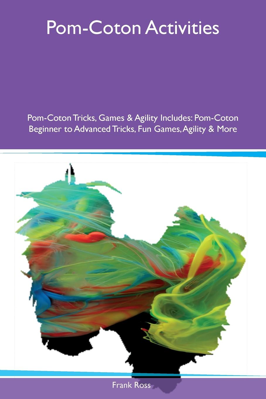 Pom-Coton Activities Pom-Coton Tricks, Games & Agility Includes. Pom-Coton Beginner to Advanced Tricks, Fun Games, Agility & More