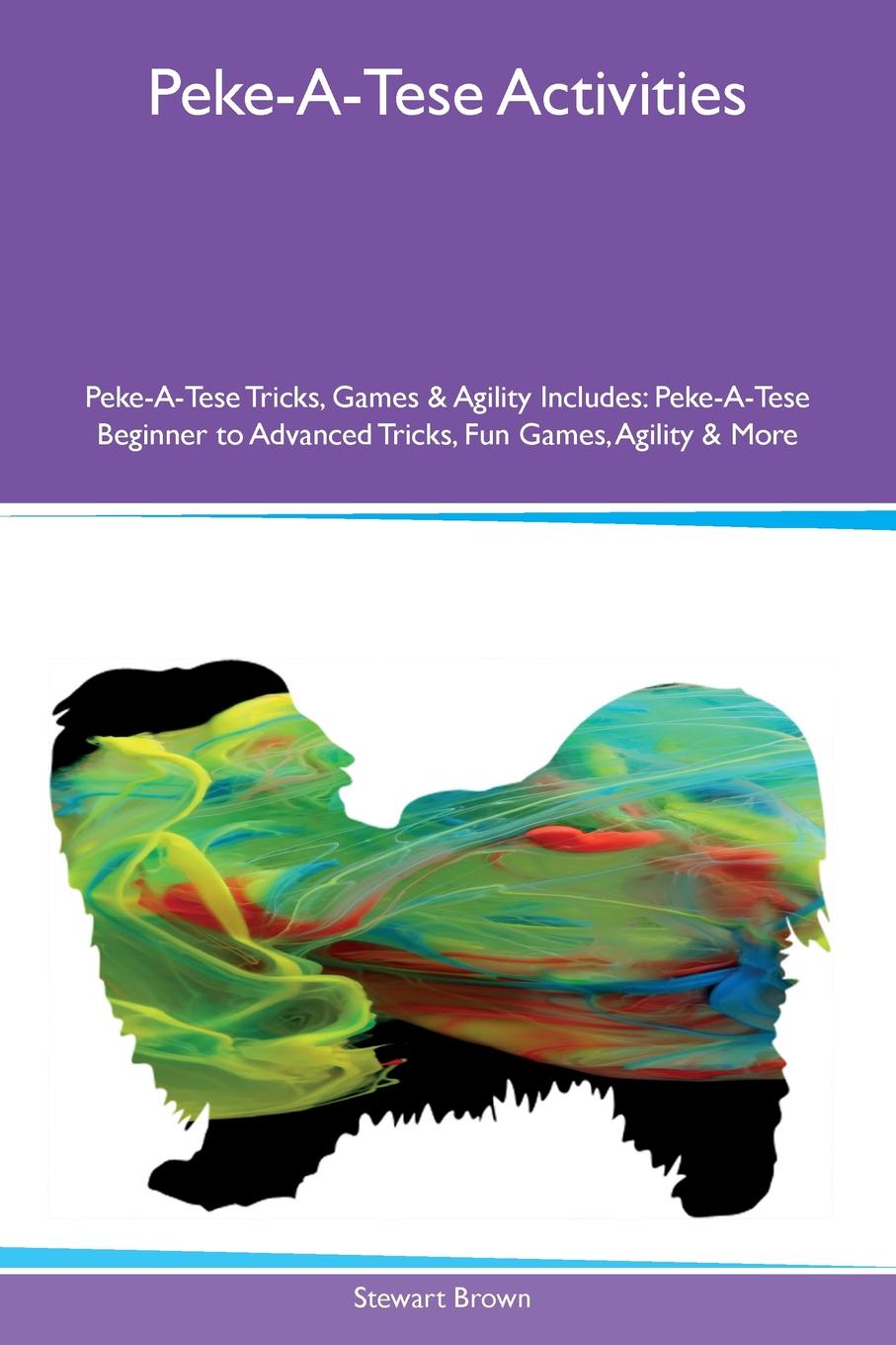 Peke-A-Tese Activities Peke-A-Tese Tricks, Games & Agility Includes. Peke-A-Tese Beginner to Advanced Tricks, Fun Games, Agility & More
