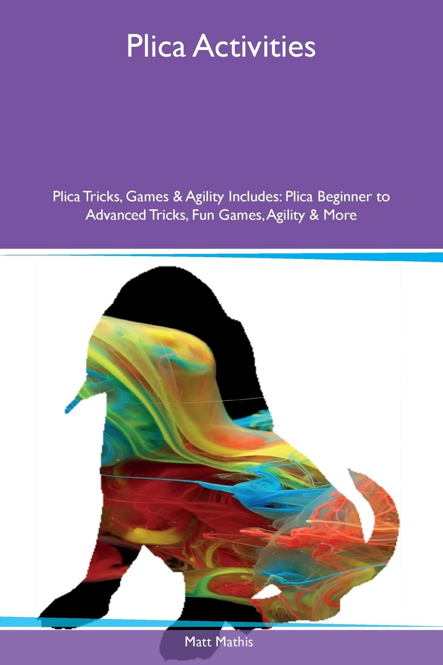 Plica Activities Plica Tricks, Games & Agility Includes. Plica Beginner to Advanced Tricks, Fun Games, Agility & More