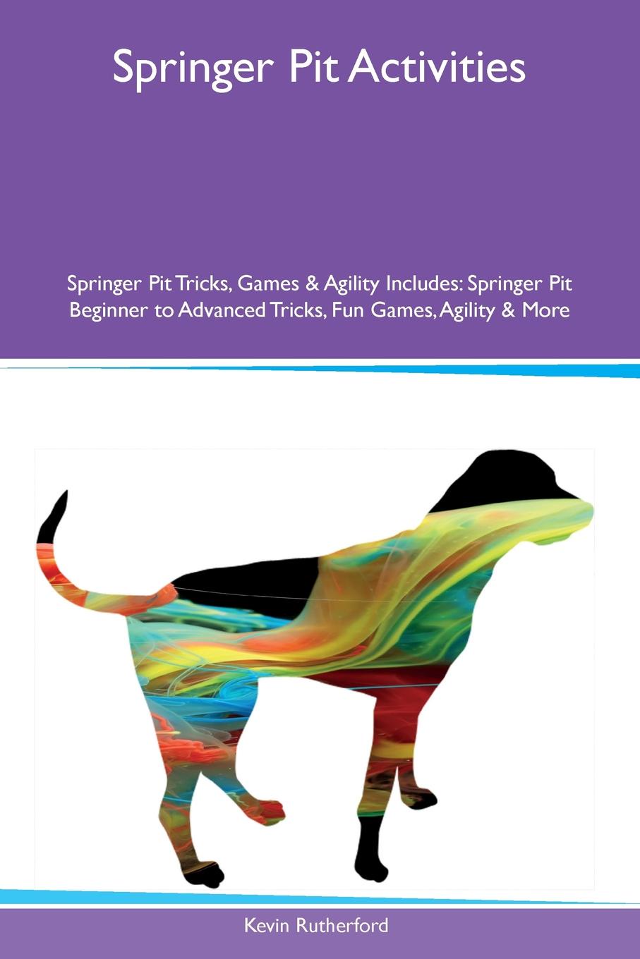 Springer Pit Activities Springer Pit Tricks, Games & Agility Includes. Springer Pit Beginner to Advanced Tricks, Fun Games, Agility & More