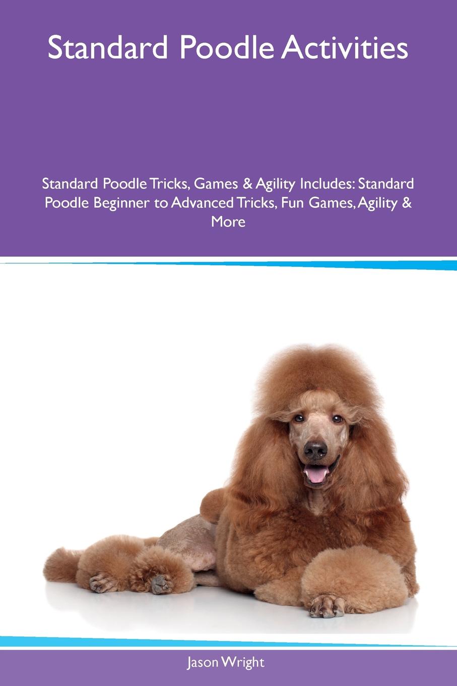 Standard Poodle Activities Standard Poodle Tricks, Games & Agility Includes. Standard Poodle Beginner to Advanced Tricks, Fun Games, Agility & More