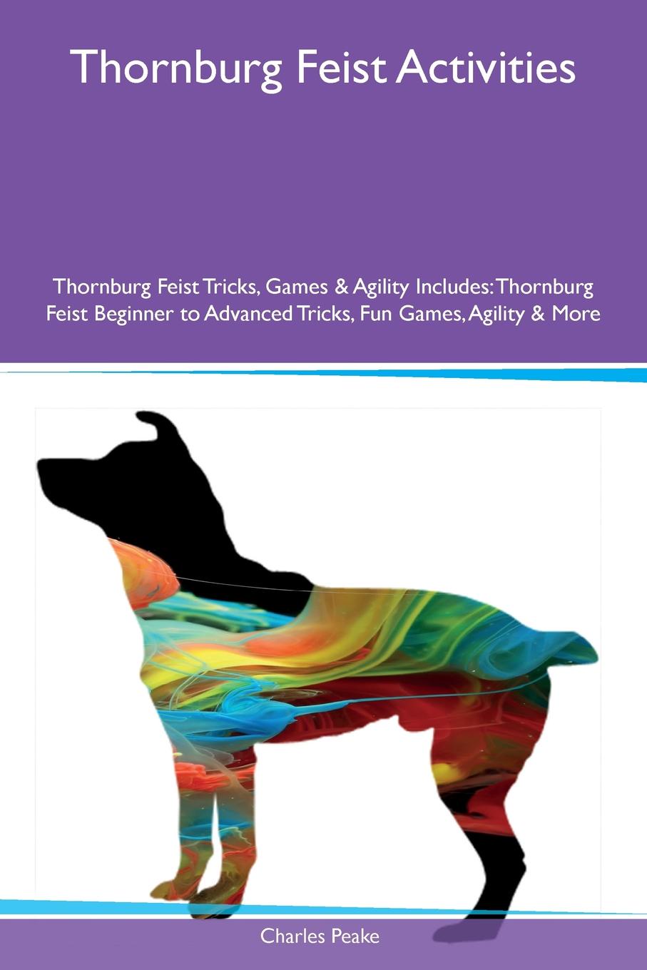 Thornburg Feist Activities Thornburg Feist Tricks, Games & Agility Includes. Thornburg Feist Beginner to Advanced Tricks, Fun Games, Agility & More