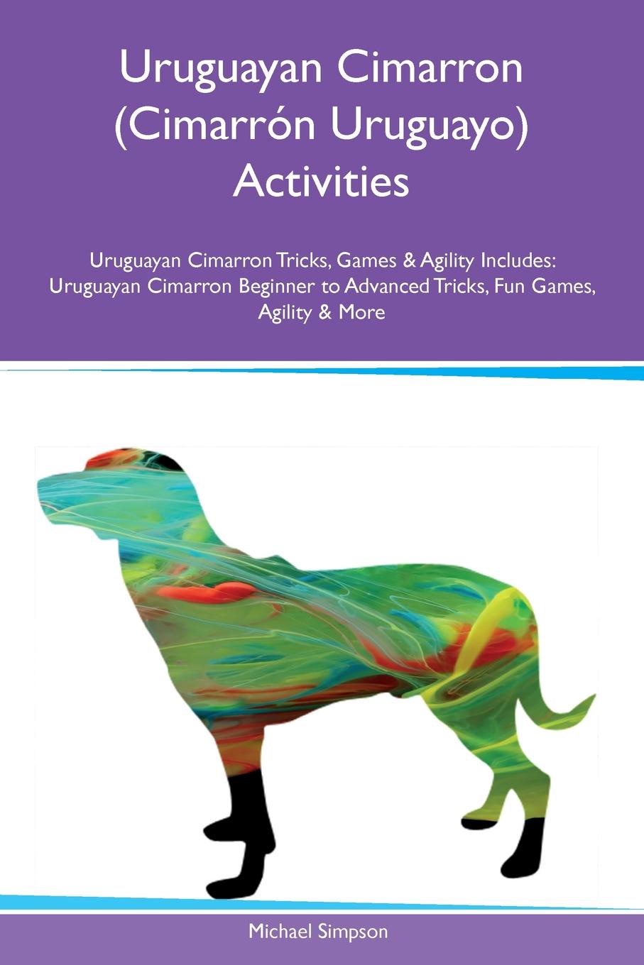 Uruguayan Cimarron (Cimarron Uruguayo) Activities Uruguayan Cimarron Tricks, Games & Agility Includes. Uruguayan Cimarron Beginner to Advanced Tricks, Fun Games, Agility & More