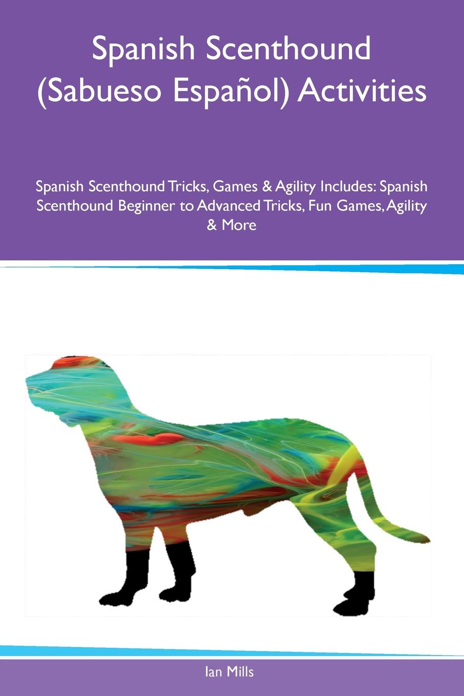 Spanish Scenthound (Sabueso Espanol) Activities Spanish Scenthound Tricks, Games & Agility Includes. Spanish Scenthound Beginner to Advanced Tricks, Fun Games, Agility & More