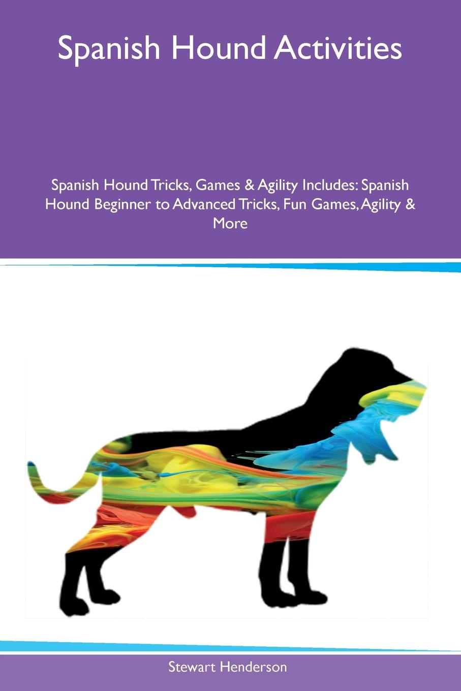 Spanish Hound Activities Spanish Hound Tricks, Games & Agility Includes. Spanish Hound Beginner to Advanced Tricks, Fun Games, Agility & More