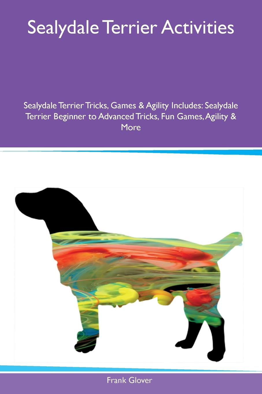 Sealydale Terrier Activities Sealydale Terrier Tricks, Games & Agility Includes. Sealydale Terrier Beginner to Advanced Tricks, Fun Games, Agility & More