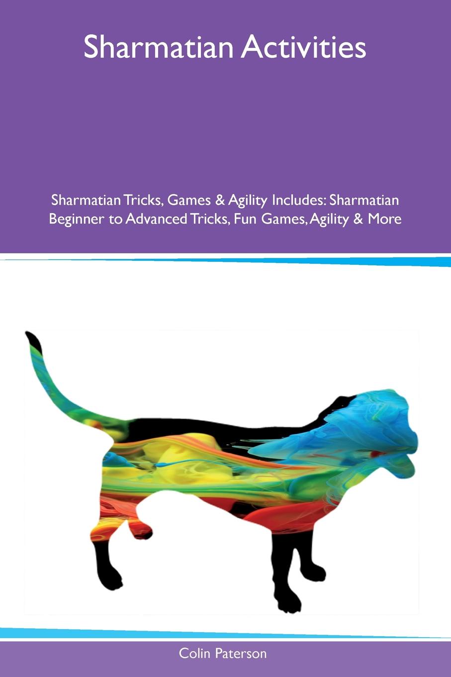 Sharmatian Activities Sharmatian Tricks, Games & Agility Includes. Sharmatian Beginner to Advanced Tricks, Fun Games, Agility & More