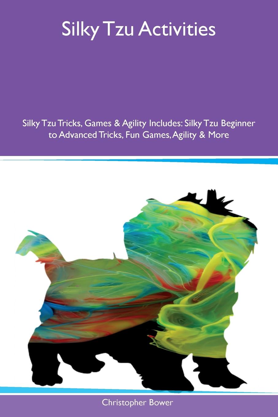 Silky Tzu Activities Silky Tzu Tricks, Games & Agility Includes. Silky Tzu Beginner to Advanced Tricks, Fun Games, Agility & More