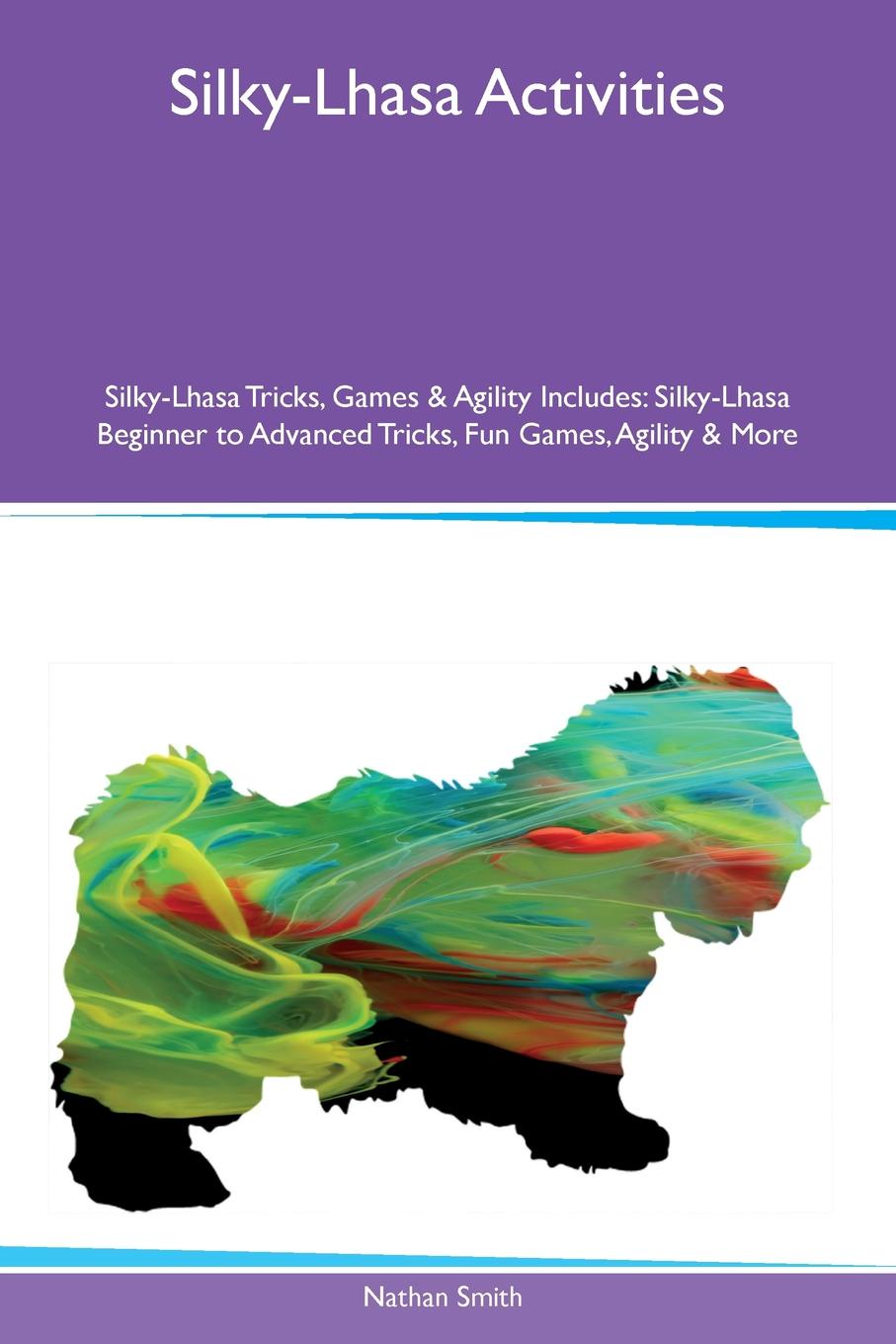 Silky-Lhasa Activities Silky-Lhasa Tricks, Games & Agility Includes. Silky-Lhasa Beginner to Advanced Tricks, Fun Games, Agility & More