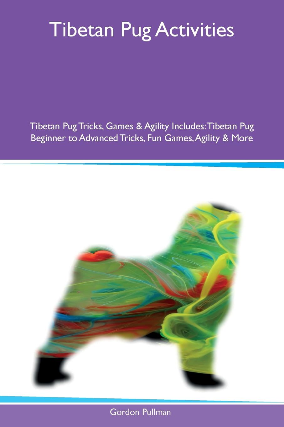 Tibetan Pug Activities Tibetan Pug Tricks, Games & Agility Includes. Tibetan Pug Beginner to Advanced Tricks, Fun Games, Agility & More