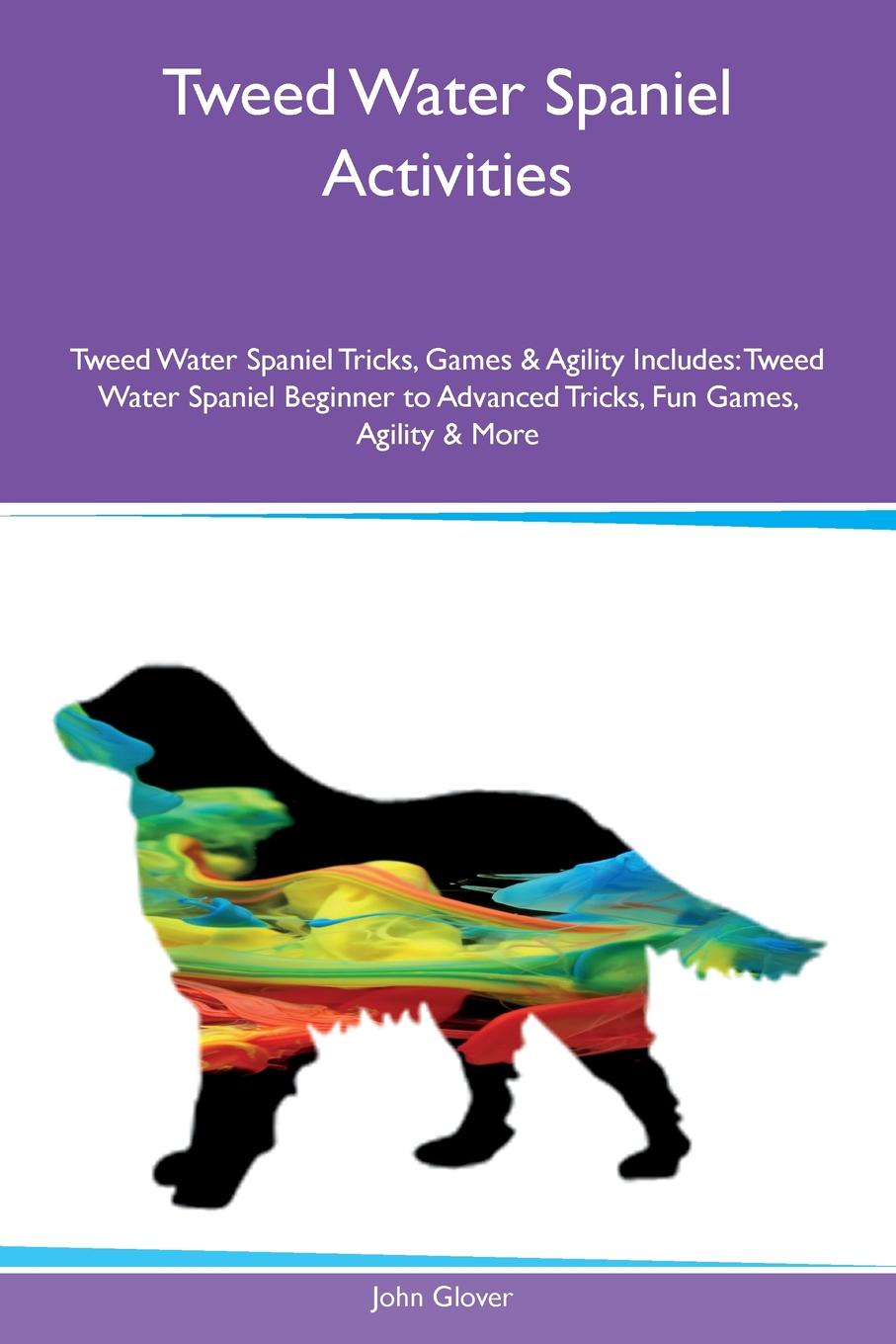 Tweed Water Spaniel Activities Tweed Water Spaniel Tricks, Games & Agility Includes. Tweed Water Spaniel Beginner to Advanced Tricks, Fun Games, Agility & More